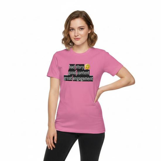 Bad Story Good Content Great Engagement T-Shirt for Influencers worn by a young woman in pink.