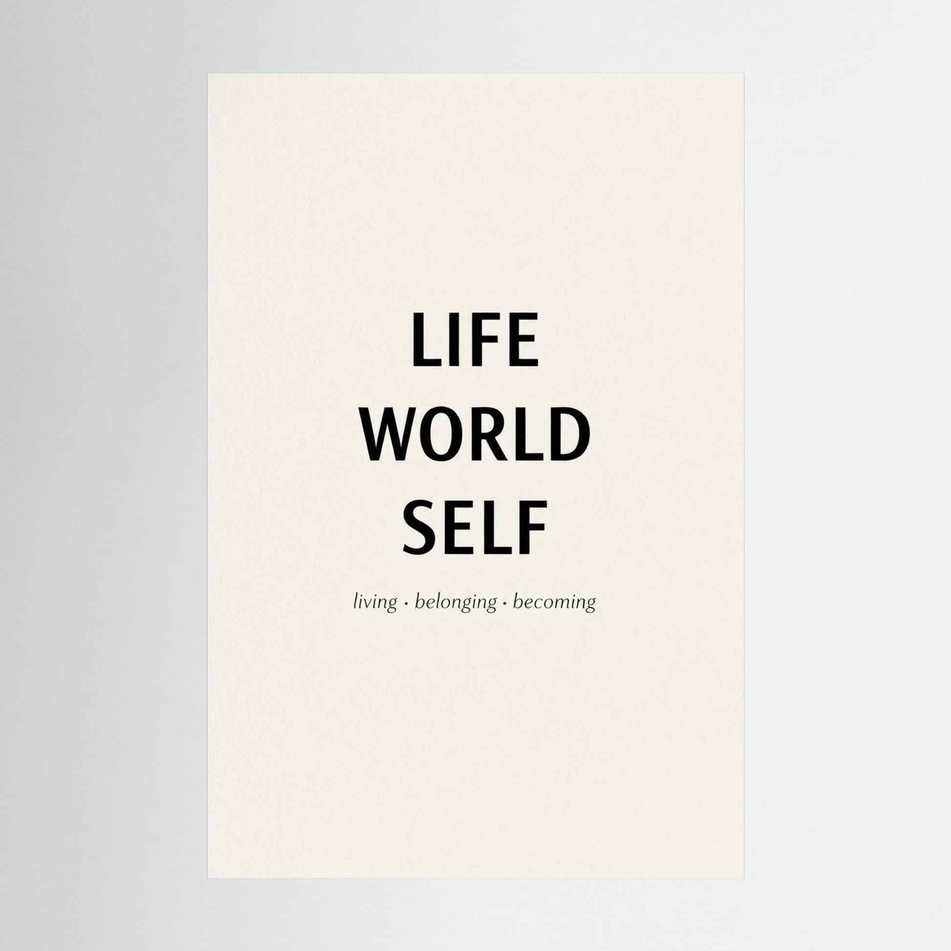 Life - World - Self Inspirational Quote Poster